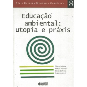 Educação Ambiental: Utopia E Práxis