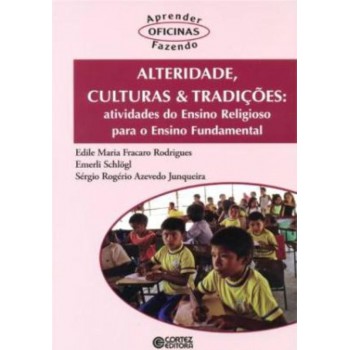 Alteridade, Culturas & Tradições: Atividades Do Ensino Religioso Para O Ensino Fundamental