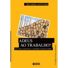 Adeus Ao Trabalho?: Ensaio Sobre As Metamorfoses E A Centralidade Do Mundo Do Trabalho