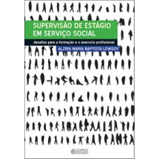 Supervisão De Estágio Em Serviço Social: Desafios Para A Formação E O Exercício Profissional