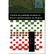 História Da Profissão Docente No Brasil: Representações Em Disputa