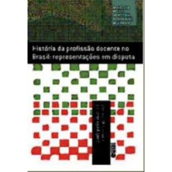 História Da Profissão Docente No Brasil: Representações Em Disputa