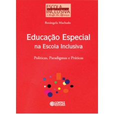 Educação Especial Na Escola Inclusiva: Políticas, Paradigmas E Práticas