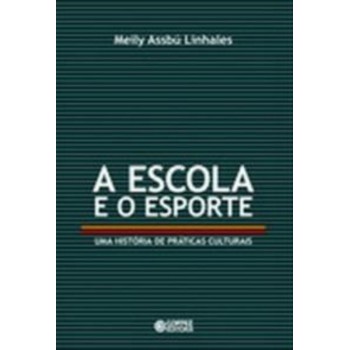 A Escola E O Esporte: Uma História De Práticas Culturais