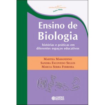 Ensino De Biologia: Histórias E Práticas Em Diferentes Espaços Educativos