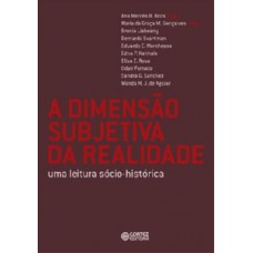 A Dimensão Subjetiva Da Realidade: Uma Leitura Socio-histórica