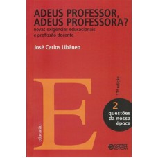 Adeus Professor, Adeus Professora?: Novas Exigências Educacionais E Profissão Docente