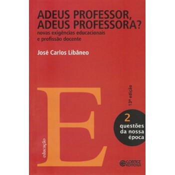 Adeus Professor, Adeus Professora?: Novas Exigências Educacionais E Profissão Docente