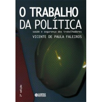 O Trabalho Da Política: Saúde E Segurança Dos Trabalhadores