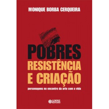 Pobres, Resistência E Criação: Personagens No Encontro Da Arte Com A Vida