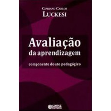 Avaliação Da Aprendizagem: Componente Do Ato Pedagógico