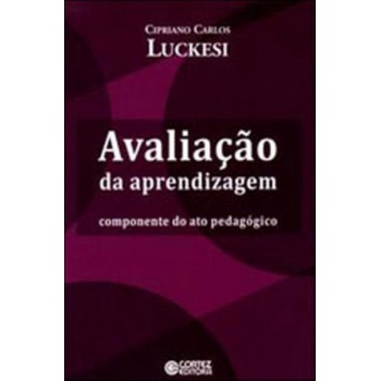 Avaliação Da Aprendizagem: Componente Do Ato Pedagógico