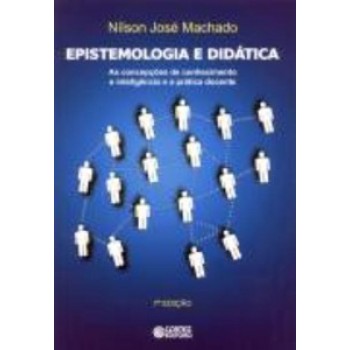 Epistemologia E Didática: As Concepções De Conhecimento E Inteligência E A Prática Docente