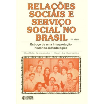 Relações Sociais E Serviço Social No Brasil: Esboço De Uma Interpretação Histórico-metodológica