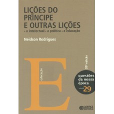 Lições Do Príncipe E Outras Lições: O Intelectual, A Política, A Educação