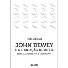 John Dewey E A Educação Infantil: Entre Jardineiras E Cientistas