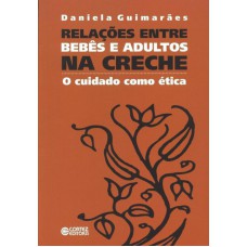 Relações Entre Bebês E Adultos Na Creche: O Cuidado Como ética