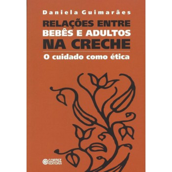 Relações Entre Bebês E Adultos Na Creche: O Cuidado Como ética