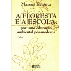 A Floresta E A Escola: Por Uma Educação Ambiental Pós-moderna