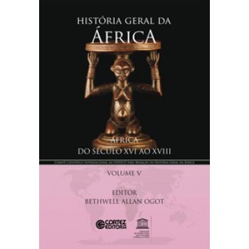 História Geral Da áfrica - Volume 5: áfrica Do Século Xvi Ao Xviii