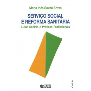 Serviço Social E Reforma Sanitária: Lutas Sociais E Práticas Profissionais