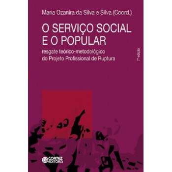 O Serviço Social E O Popular: Resgate Teórico-metodológico Do Projeto Profissional De Ruptura