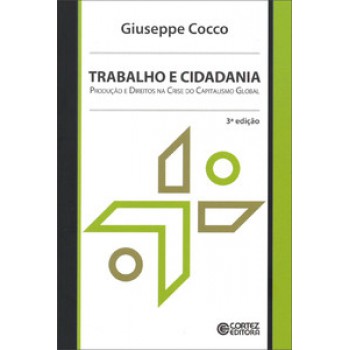 Trabalho E Cidadania: Produção E Direitos Na Crise Do Capitalismo Global