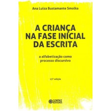 A Criança Na Fase Inicial Da Escrita: A Alfabetização Como Processo Discursivo