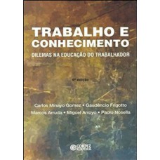 Trabalho E Conhecimento: Dilemas Na Educação Do Trabalhador