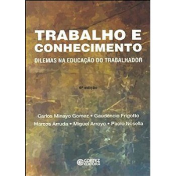 Trabalho E Conhecimento: Dilemas Na Educação Do Trabalhador