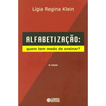 Alfabetização - Quem Tem Medo De Ensinar?