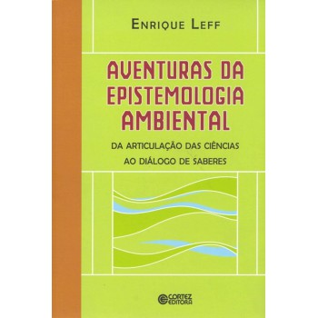 Aventuras Da Epistemologia Ambiental: Da Articulação Das Ciências Ao Diálogo De Saberes