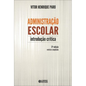 Administração Escolar: Introdução Crítica