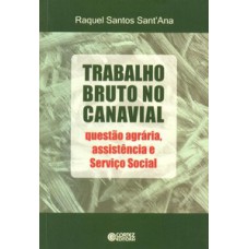 Trabalho Bruto No Canavial: Questão Agrária, Assistência E Serviço Social