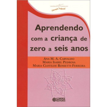 Aprendendo Com A Criança De Zero A Seis Anos