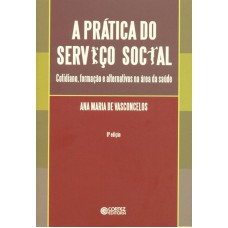 A Prática Do Serviço Social: Cotidiano, Formação E Alternativas Na área Da Saúde