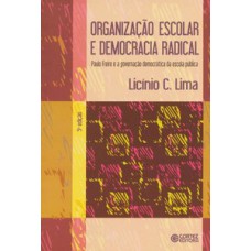 Organização Escolar E Democracia Radical: Paulo Freire E A Governação Democrática Da Escola Pública