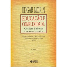 Educação E Complexidade: Os Sete Saberes E Outros Ensaios