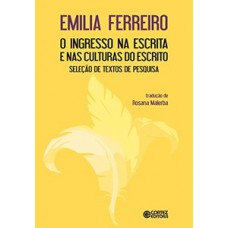 O Ingresso Na Escrita E Nas Culturas Do Escrito: Seleção De Textos De Pesquisa