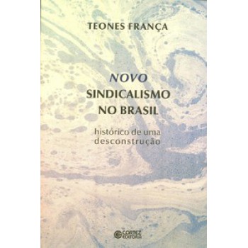 Novo Sindicalismo No Brasil: Histórico De Uma Desconstrução