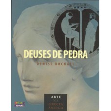 Deuses De Pedra: Arte Na Grécia Antiga