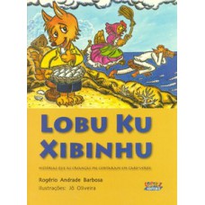 Lobu Ku Xibinhu: Histórias Que As Crianças Me Contaram Em Cabo Verde