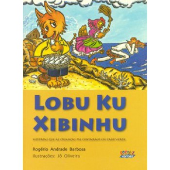 Lobu Ku Xibinhu: Histórias Que As Crianças Me Contaram Em Cabo Verde