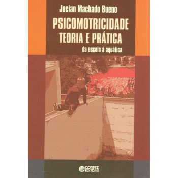 Psicomotricidade Teoria E Prática: Da Escola à Aquática