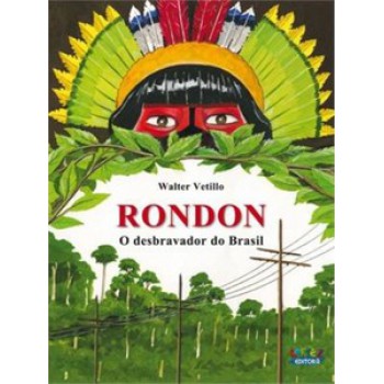 Rondon: O Desbravador Do Brasil