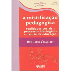 A Mistificação Pedagógica: Realidades Sociais E Processos Ideológicos Na Teoria Da Educação