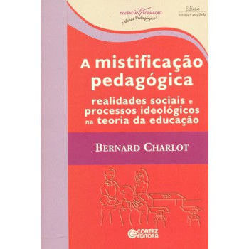 A Mistificação Pedagógica: Realidades Sociais E Processos Ideológicos Na Teoria Da Educação