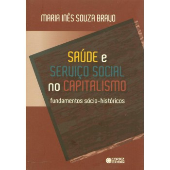 Saúde E Serviço Social No Capitalismo: Fundamentos Sócio-históricos