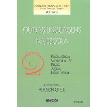 Outras Linguagens Na Escola: Publicidade, Cinema E Tv, Rádio, Jogos, Informática