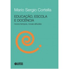 Educação, Escola E Docência - Novos Tempos, Novas Atitudes